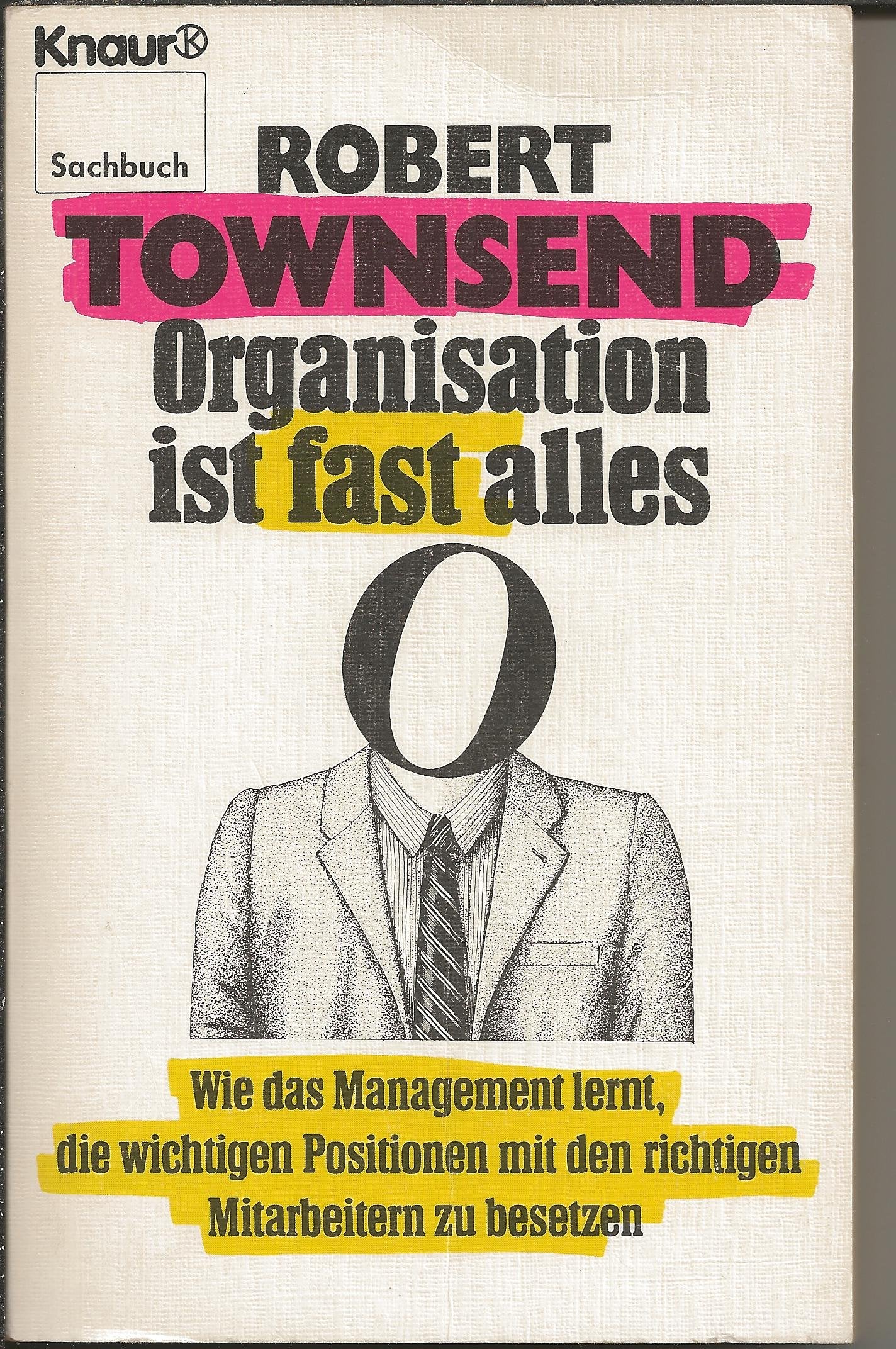 Organisation ist fast alles...Wie das Management lernt, die wichtigen Posten mit den richtigen Mitarbeitern zu besetzen Business, Finance & Career