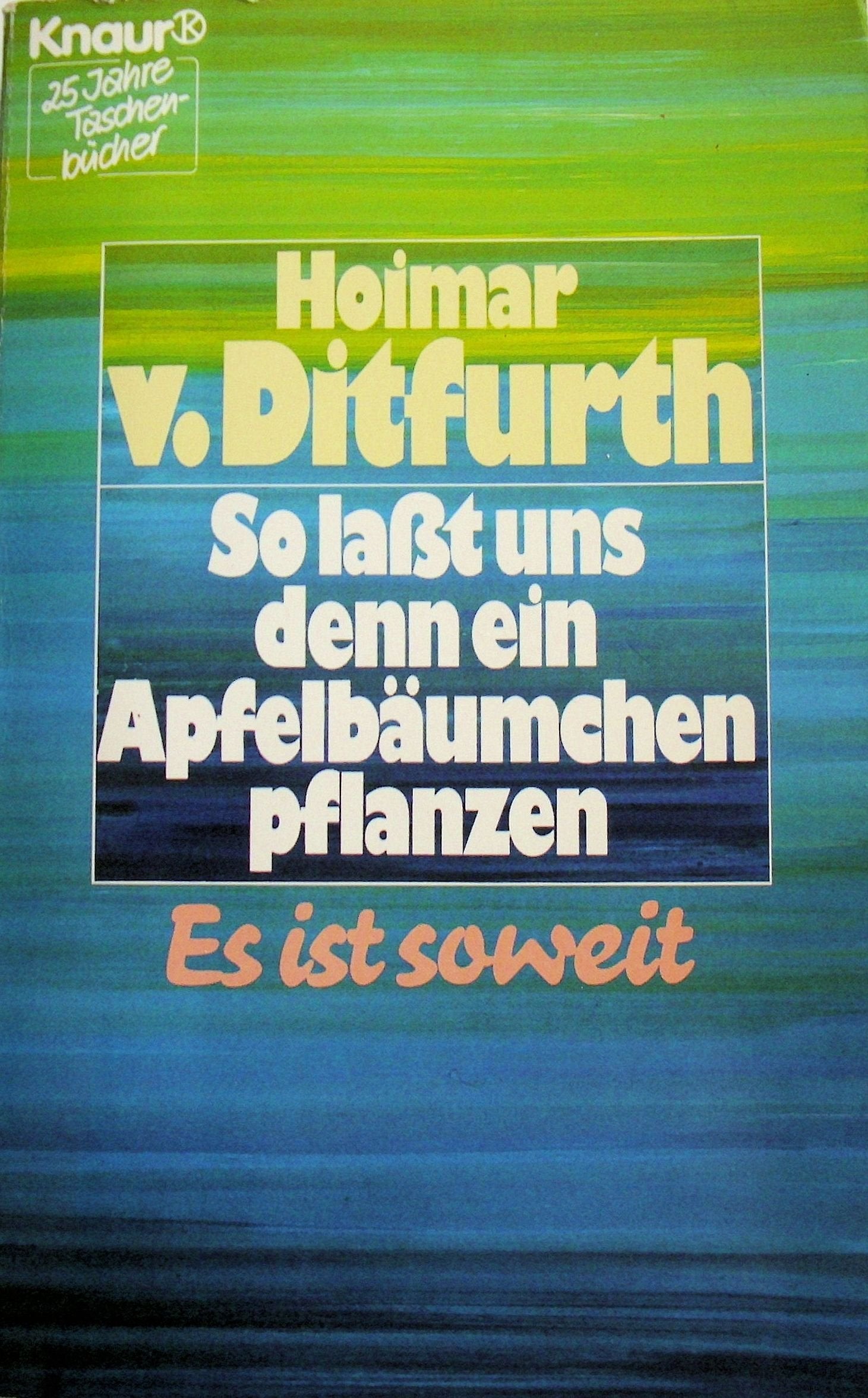 So lasst uns denn ein Apfelbäumchen pflanzen: Es ist soweit (Knaur Taschenbücher. Sachbücher) Leisure, Home & Garden