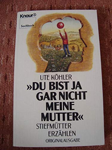 Du bist ja gar nicht meine Mutter: Stiefmütter erzählen (Knaur Taschenbücher. Sachbücher) Social Sciences
