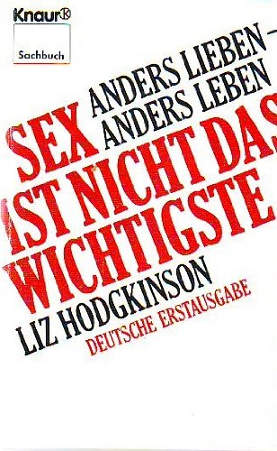 Sex ist nicht das Wichtigste: Anders lieben - anders leben (Knaur Taschenbücher. Sachbücher) Social Sciences