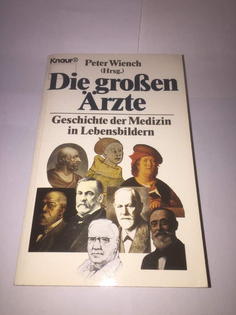 Die grossen Ärzte: Geschichte der Medizin in Lebensbildern (Knaur Taschenbücher. Sachbücher) Medicine