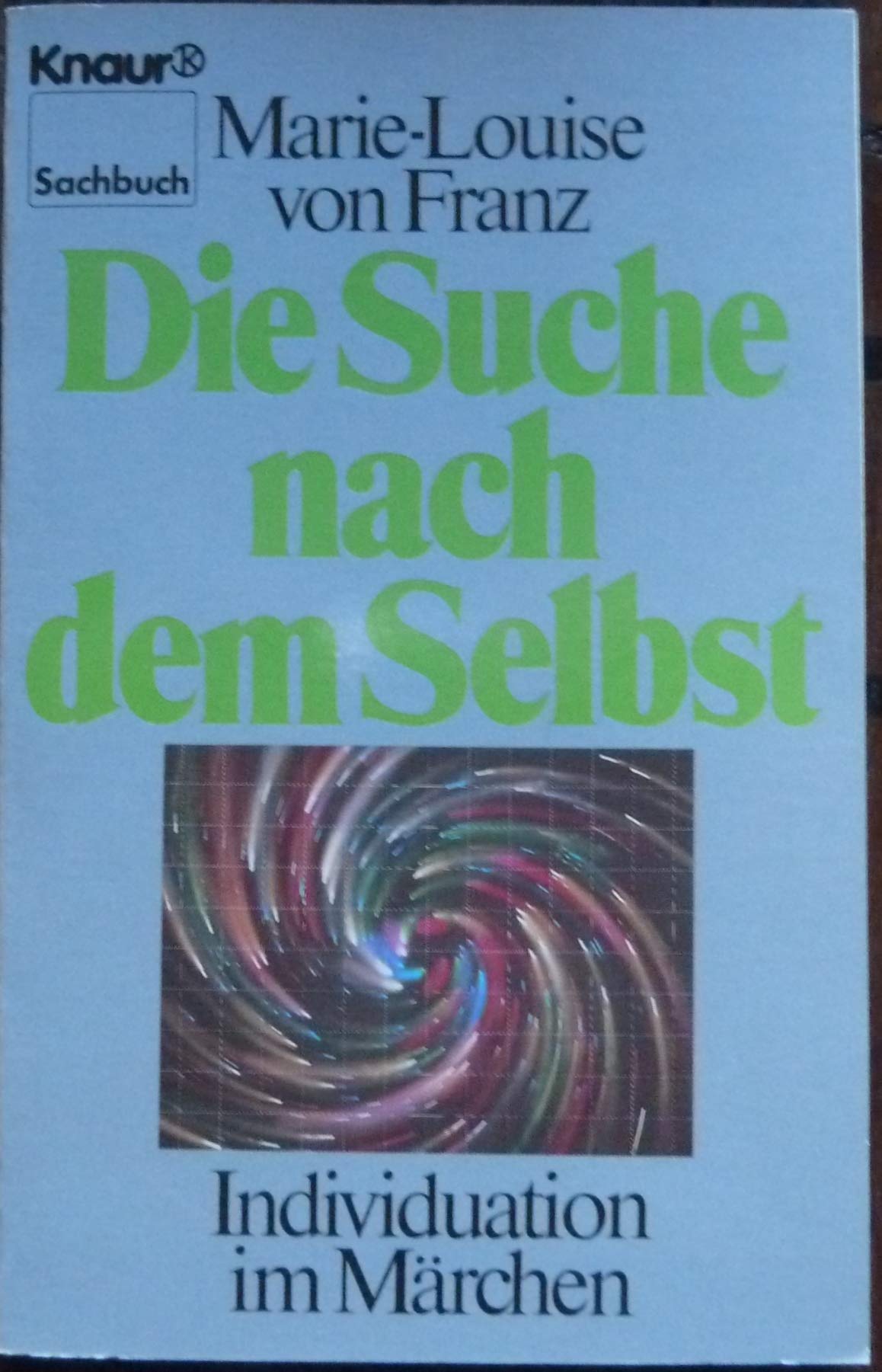 Die Suche nach dem Selbst. Individuation im Märchen (Knaur Taschenbücher. Sachbücher) Business & Technology