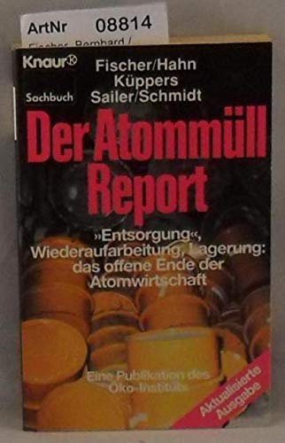 Der Atommüll-Report: "Entsorgung", Wiederaufarbeitung, Lagerung: Das offene Ende der Atomwirtschaft. Eine Publikation des Öko-Instituts (Knaur Taschenbücher. Sachbücher) Business & Technology