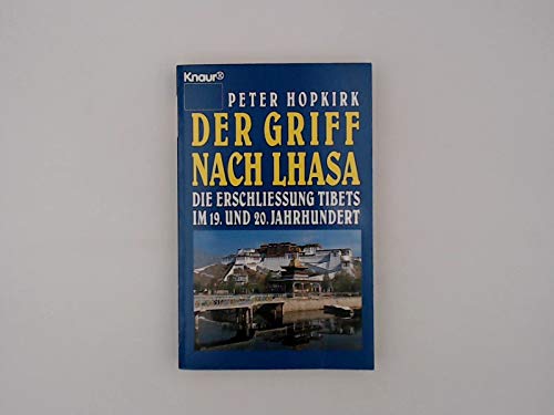 Der Griff nach Lhasa: Die Erschliessung Tibets im 19. und 20. Jahrhunderts (Knaur Taschenbücher. Sachbücher) Travel