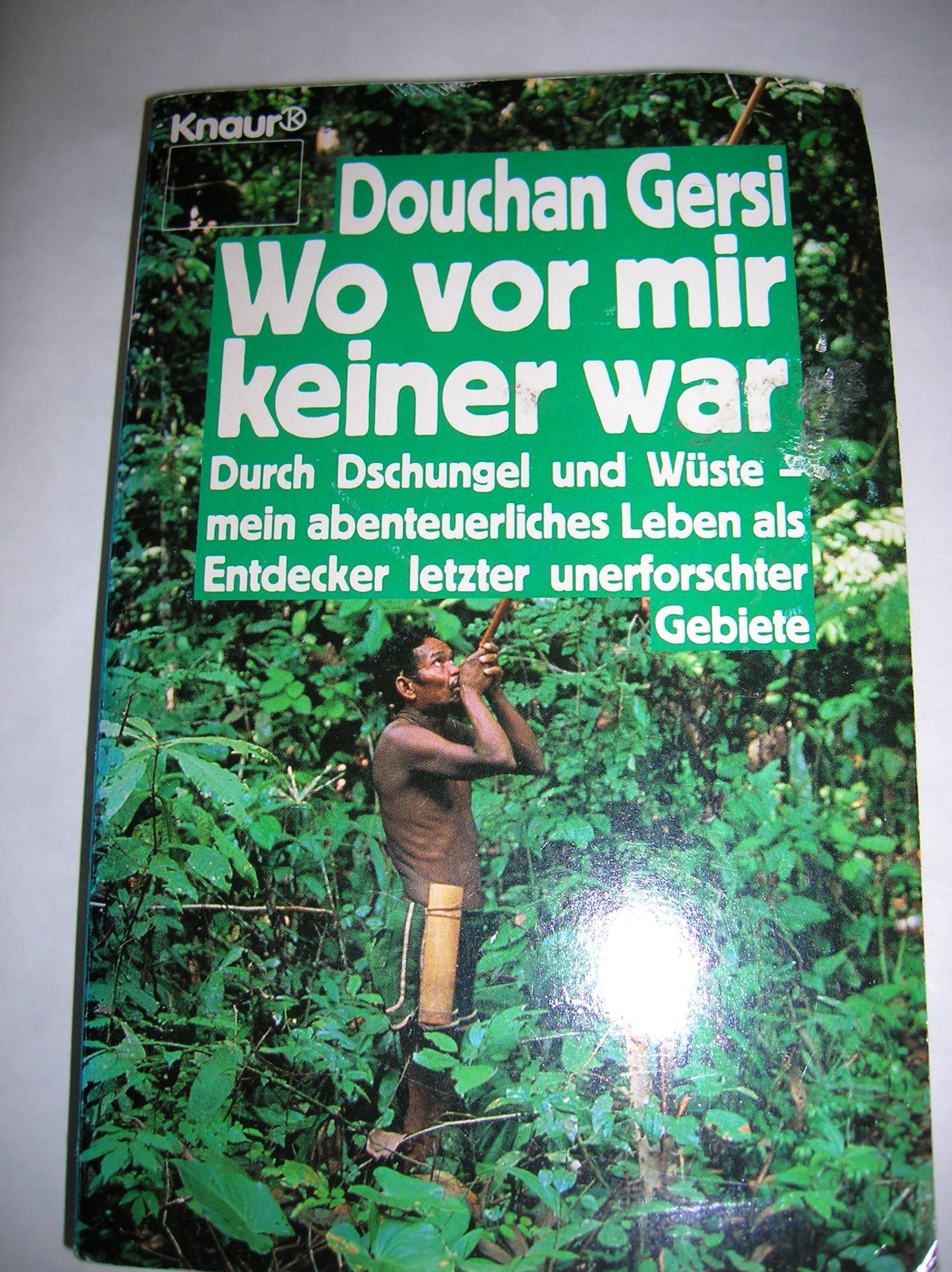 Wo vor mir keiner war: Durch Dschungel und Wüste - mein abenteuerliches Leben als Entdecker letzter unerforschter Gebiete (Knaur Taschenbücher. Sachbücher) Books