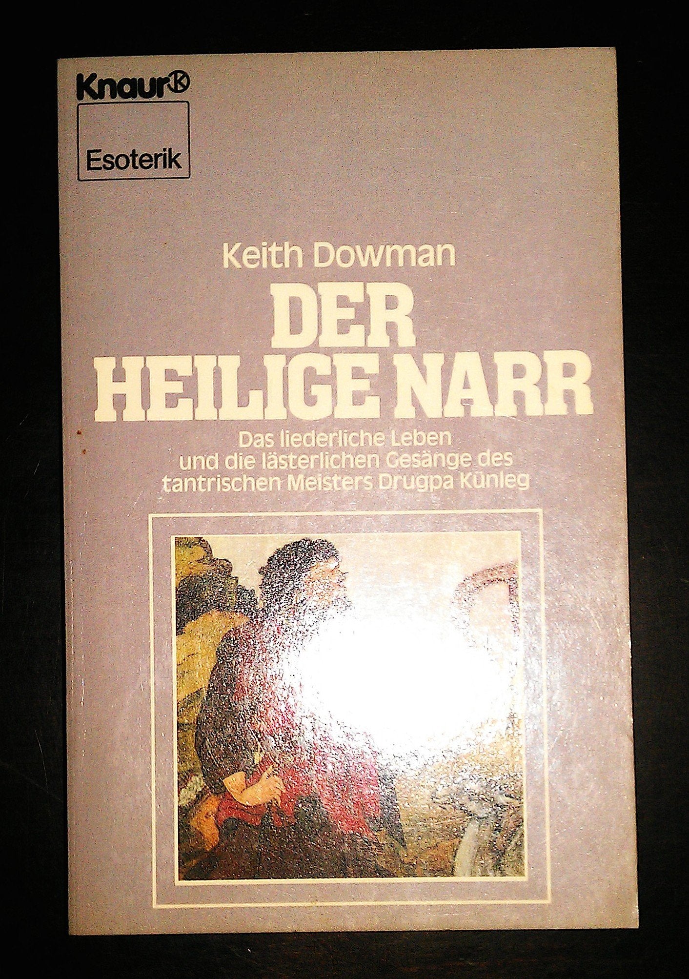Der heilige Narr. Das liederliche Leben und die lästerlichen Gesänge des tantrischen Meisters Drugpa Künleg Politics & Society Books
