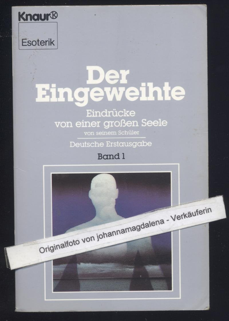 Der Eingeweihte. Band 1. Eindrücke von einer großen Seele von seinem Schüler Religion & Esotericism