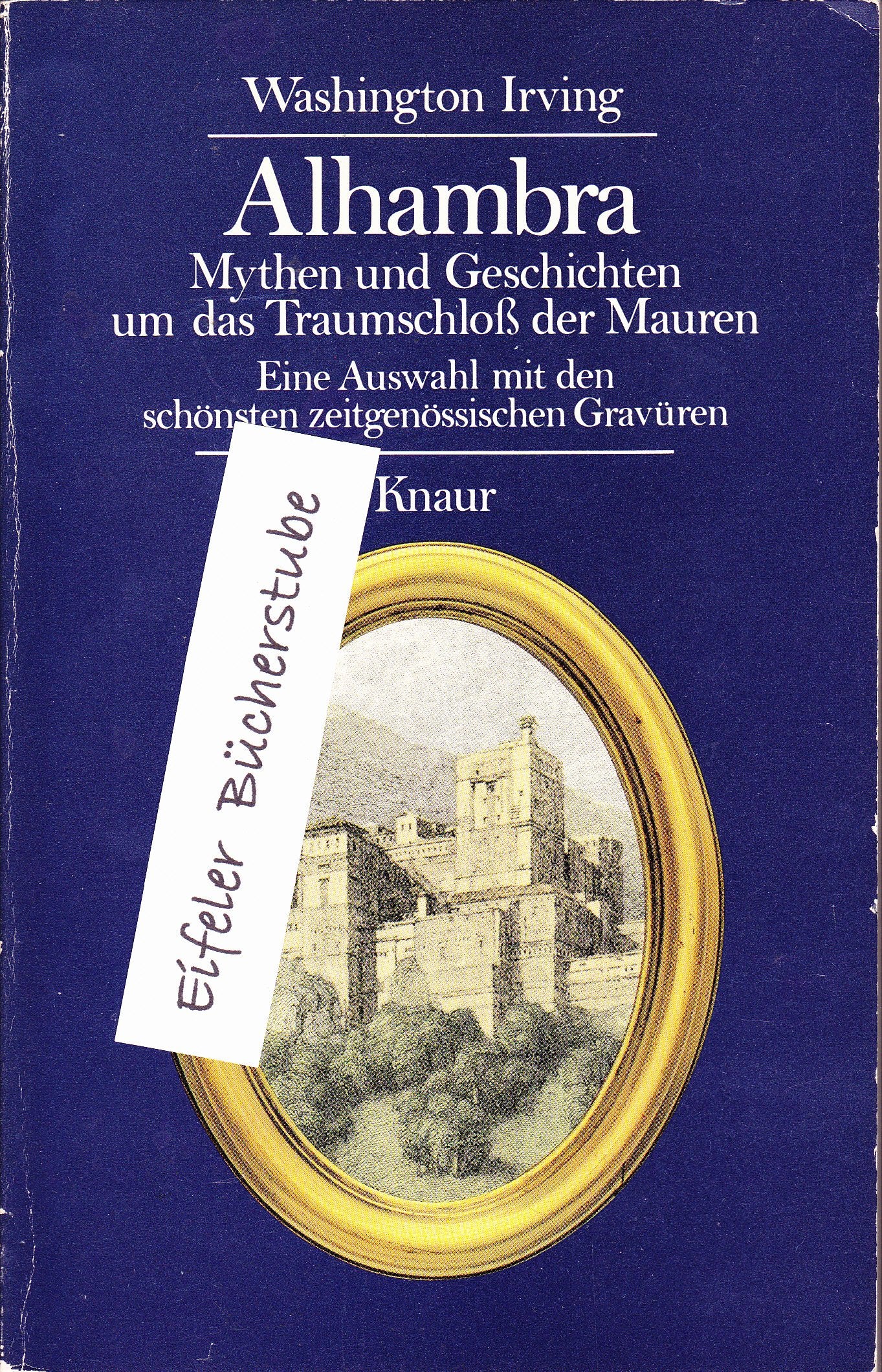 Alhambra: Mythen und Geschichten um das Traumschloss der Mauren. Eine Auswahl mit den schönsten zeitgenössischen Gravuren (Knaur Taschenbücher. Präsentbücher) Books