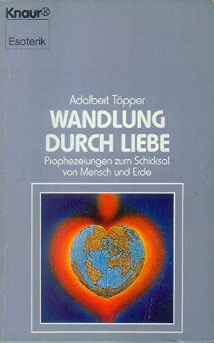 Wandlung durch Liebe / Prophezeiungen zum Schicksal von Mensch und Erde Philosophy