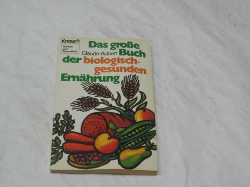 Das grosse Buch der biologisch-gesunden Ernährung (Knaur Taschenbücher. Medizin und Gesundheit) Health, Nutrition & Fitness