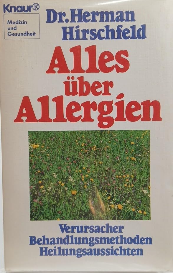 Alles über Allergien: Verursacher - Behandlungsmethoden - Heilungsaussichten (Knaur Taschenbücher. Medizin und Gesundheit) Medicine