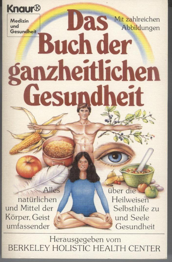 Das Buch der ganzheitlichen Gesundheit: Alles über die natürlichen Heilweisen und Mittel der Selbsthilfe zu Körper, Geist und Seele umfassender Gesundheit (Knaur Taschenbücher. Medizin und Gesundheit) Medicine