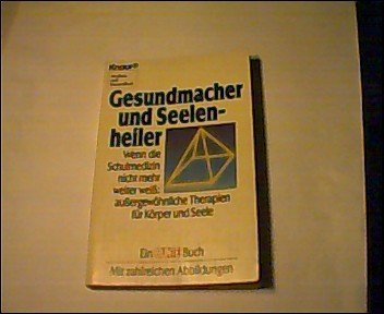 Gesundmacher und Seelenheiler: Wenn die Schulmedizin nicht mehr weiter weiss: aussergewöhnliche Therapien für Körper und Seele (Knaur Taschenbücher. Medizin und Gesundheit) - unbekannt book