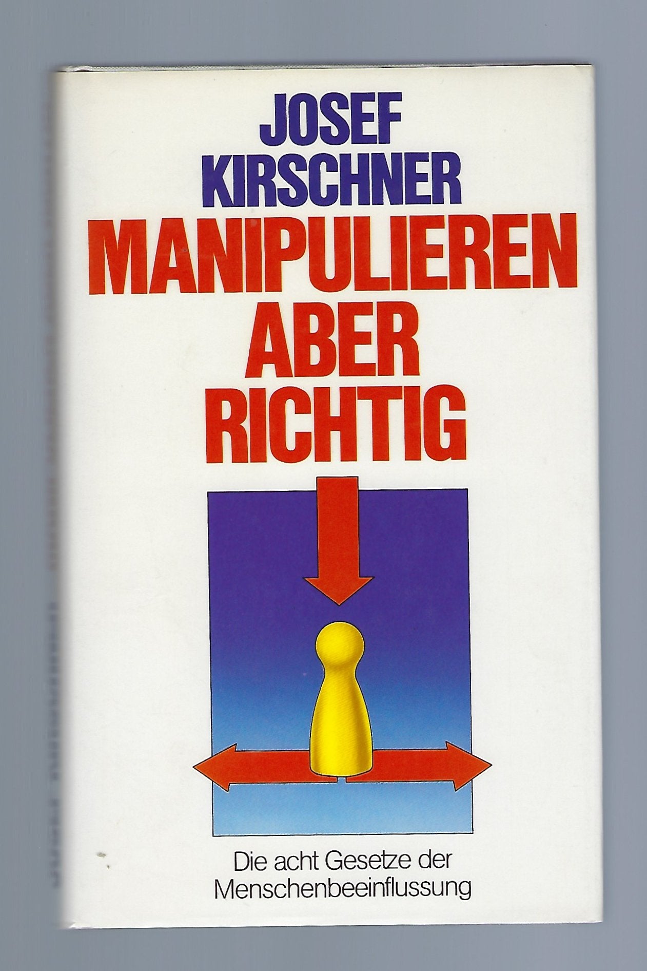 Manipulieren - aber richtig. Die acht Gesetze der Menschenbeeinflussung. Lifestyle