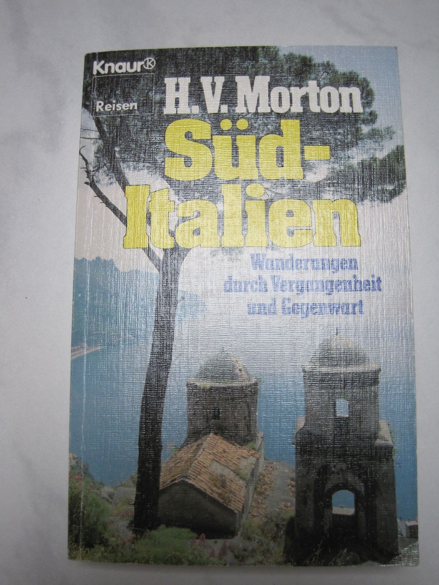 Süditalien: Wanderungen durch Vergangenheit und Gegenwart (Knaur Taschenbücher. Reisen und Entdecken) Travel Books
