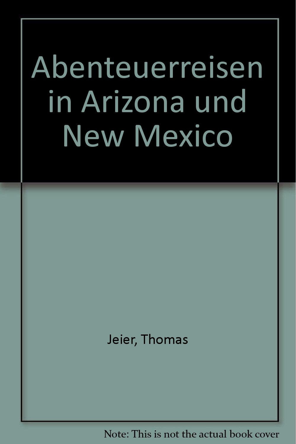 Abenteuerreisen in Arizona und New Mexico: Western-Reiten - Backpacking - Four-Wheeling - Kanufahren - Survival-Training (Knaur Taschenbücher. Reisen und Entdecken) Books
