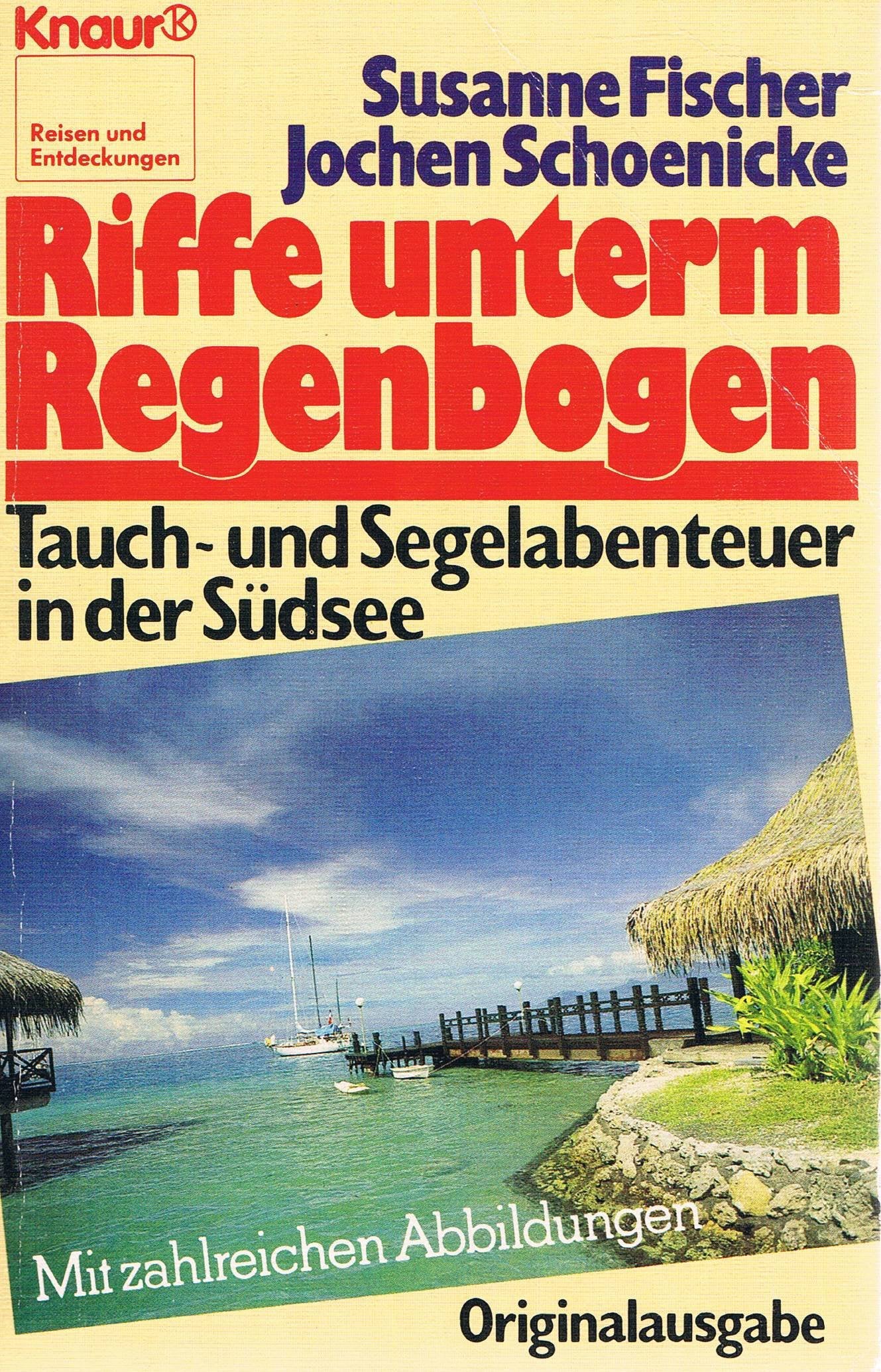 Riffe unterm Regenbogen: Tauch- und Segelabenteuer in der Südsee (Knaur Taschenbücher. Reisen und Entdecken) Travel