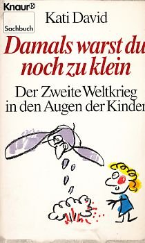 Damals warst du noch zu klein: Der Zweite Weltkrieg in den Augen der Kinder (Knaur Taschenbücher. Sachbücher) Memories