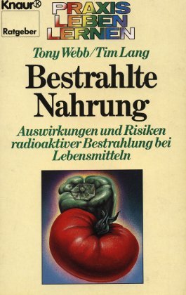 Bestrahlte Nahrung: Auswirkungen und Risiken radioaktiver Bestrahlung bei Lebensmitteln (Knaur Taschenbücher. Praxis Leben Lernen) Medicine