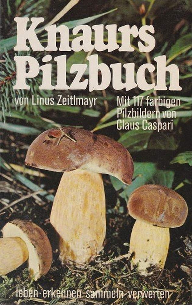 Knaurs Pilzbuch: Leben - erkennen - sammeln - verwerten (Knaur Taschenbücher. Ratgeber) Natural Sciences