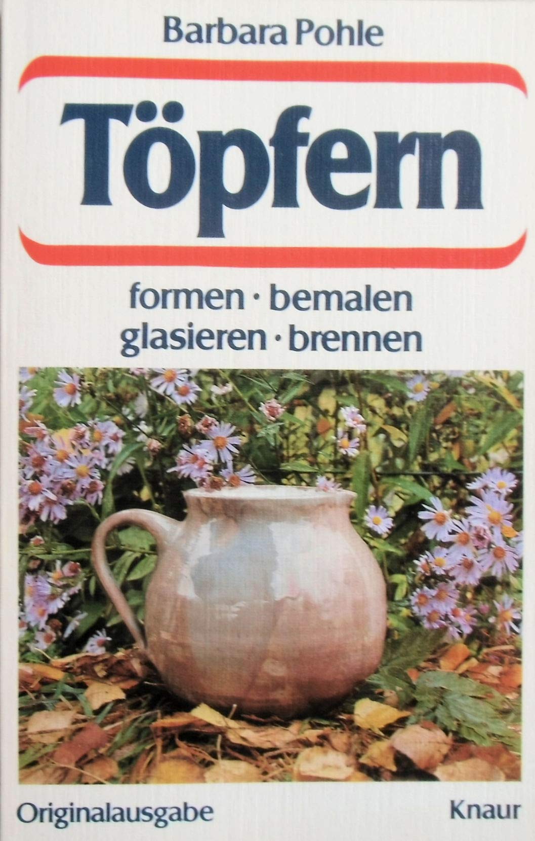 Töpfern: Formen, bemalen, glasieren, brennen (Knaur Taschenbücher. Hobby) Professional & Reference Books