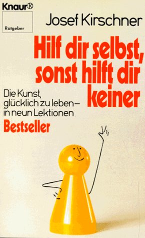 Hilf dir selbst, sonst hilft dir keiner: Die Kunst, glücklich zu leben - in neun Lektionen (Knaur Taschenbücher. Ratgeber) Lifestyle