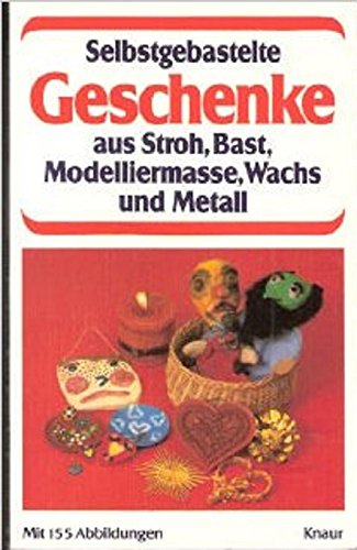 Selbstgebastelte Geschenke aus Stroh, Bast, Modelliermasse, Wachs und Metall. Books