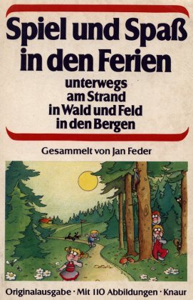 Spiel und Spass in den Ferien: Unterwegs - am Strand - in Wald und Feld - in den Bergen (Knaur Taschenbücher. Hobby) Books