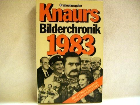 Knaurs Bilderchronik 1983: Alle wichtigen Ereignisse des Jahres aus Politik, Wirtschaft, Kultur und Sport (Knaur Taschenbücher. Nachschlagewerke) Books