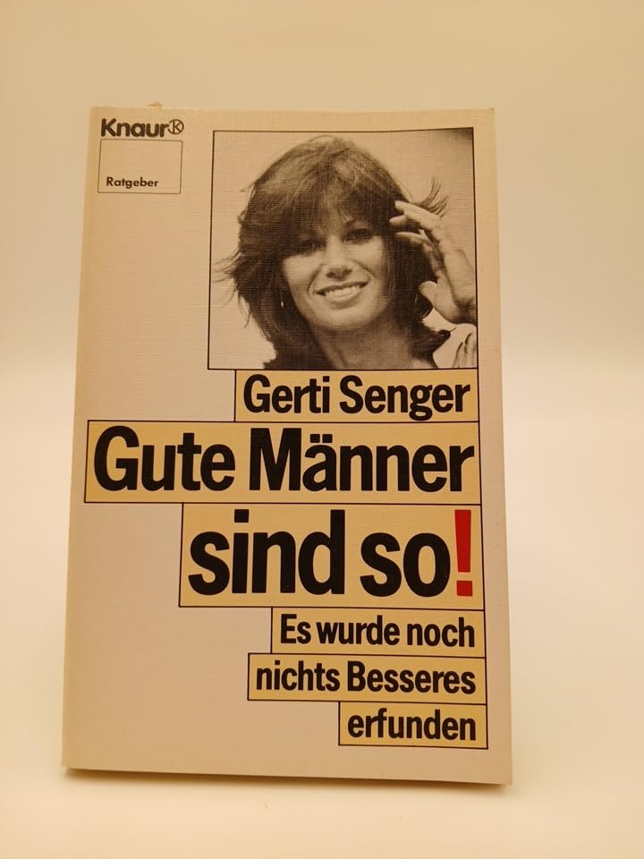 Gute Männer sind so!: Es wurde noch nichts Besseres erfunden (Knaur Taschenbücher. Ratgeber) General education