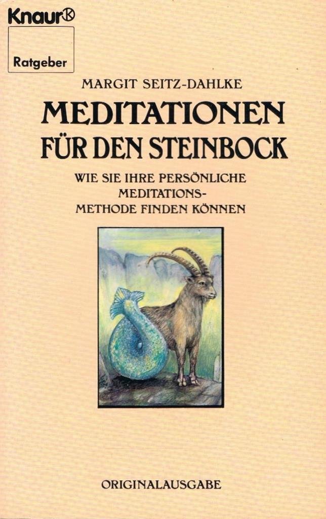 Meditationen für den Steinbock: Wie Sie Ihre persönliche Meditationsmethode finden können (Knaur Taschenbücher. Ratgeber) Self-help