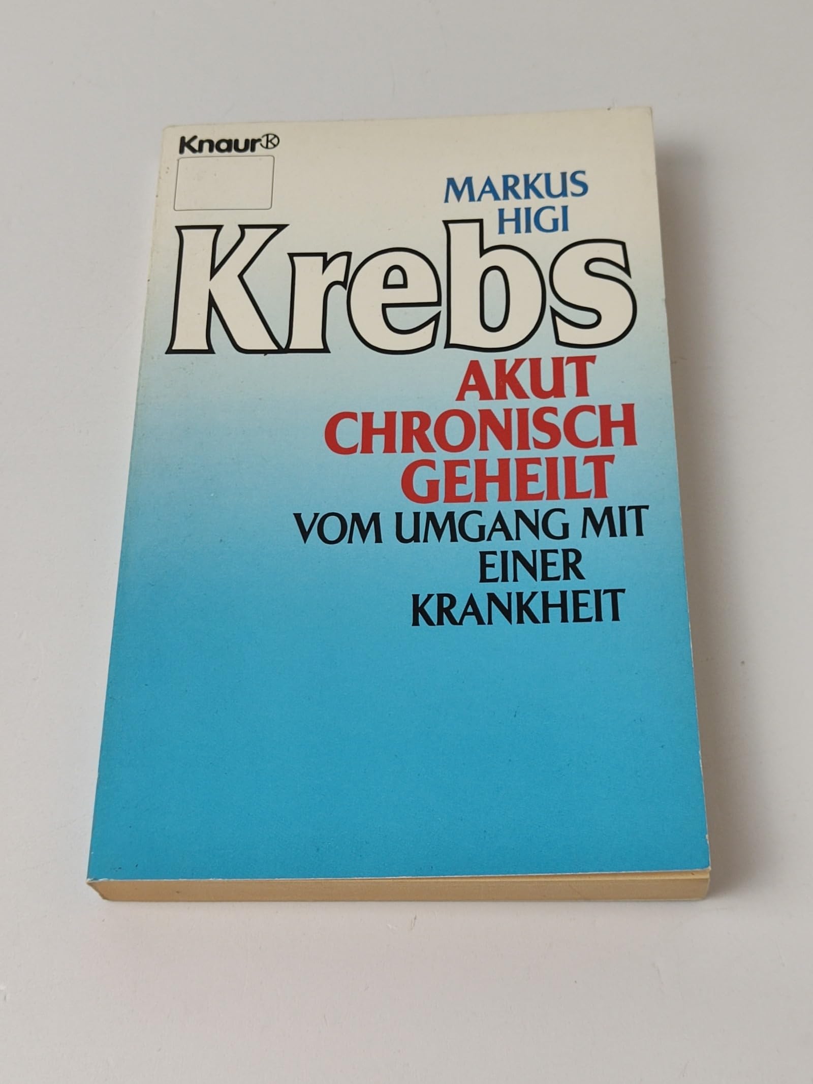 Krebs: Akut - chronisch - geheilt. Vom Umgang mit einer Krankheit (Knaur Taschenbücher. Ratgeber) Books