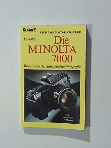 Lichems Foto-Ratgeber - Die Minolta 7000: Revolution der Spiegelreflexfotografie (Knaur Taschenbücher. Ratgeber) Politics & History