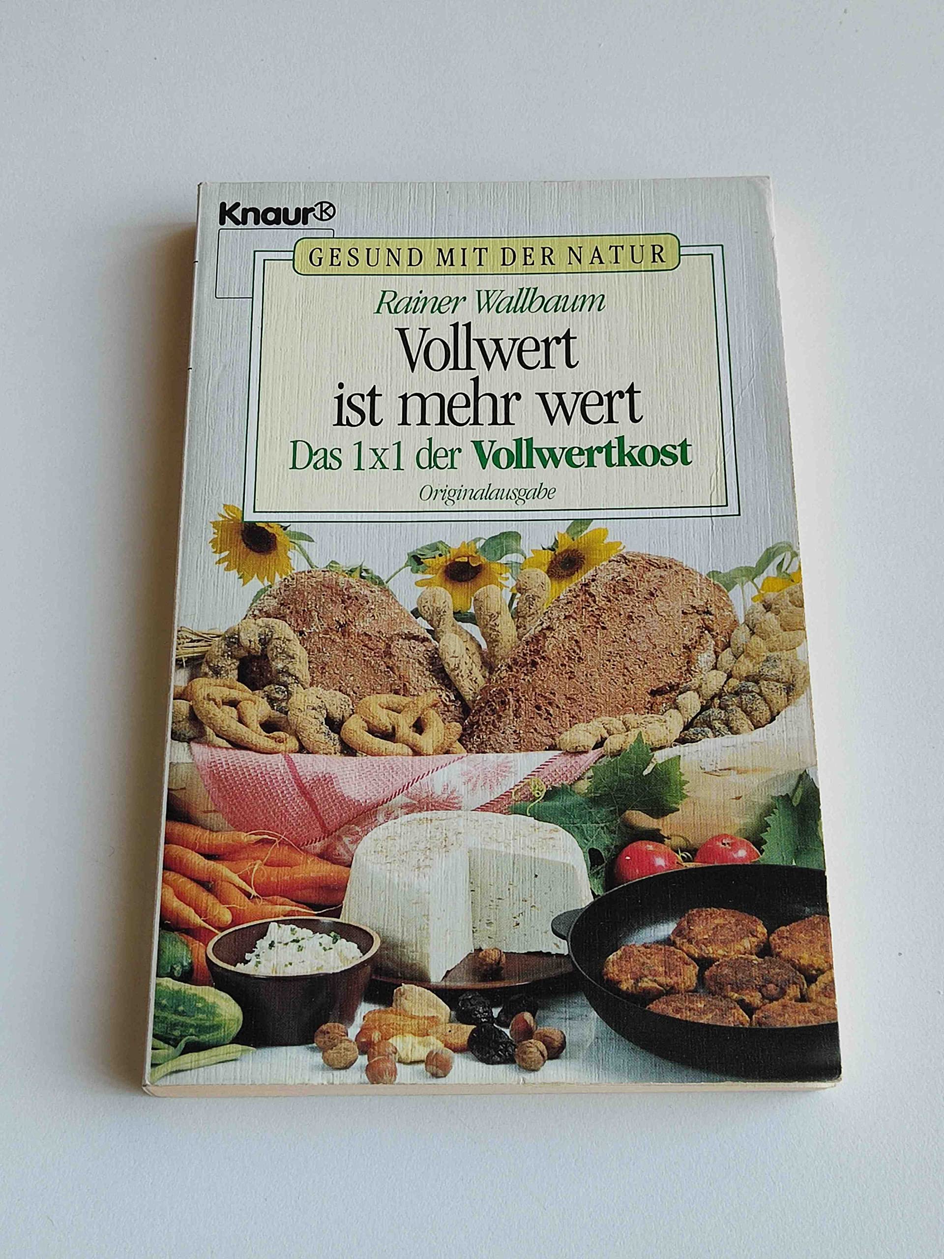 Vollwert ist mehr wert: Das Einmaleins der Vollwertkost (Knaur Taschenbücher. Ratgeber) Self-help