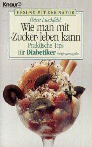 Wie man mit "Zucker" leben kann: Praktische Tips für Diabetiker (Knaur Taschenbücher. Ratgeber) Health, Nutrition & Fitness