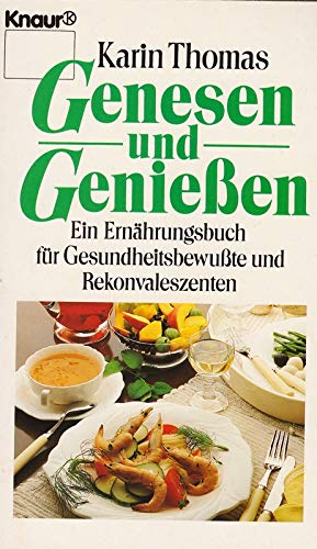 Genesen und Geniessen: Ein Ernährungsbuch für Gesundheitsbewusste und Rekonvaleszenten (Knaur Taschenbücher. Ratgeber) Books