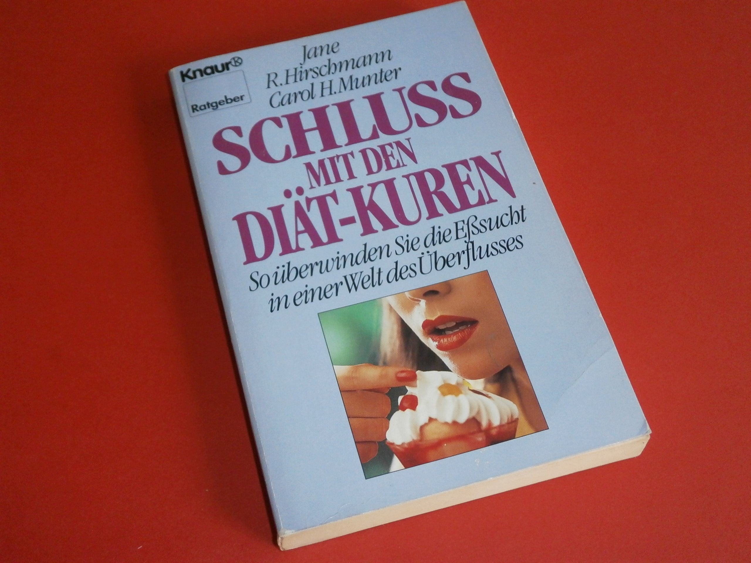 Schluss mit den Diätkuren: So überwinden Sie die Essucht in einer Welt des Überflusses (Knaur Taschenbücher. Ratgeber) Books
