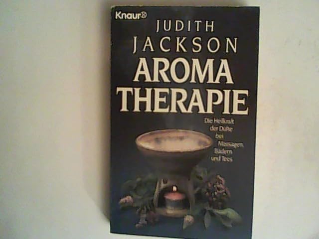 Aromatherapie: Die Heilkraft der Düfte bei Massagen, Bädern und Tees (Knaur Taschenbücher. Sachbücher) Medicine