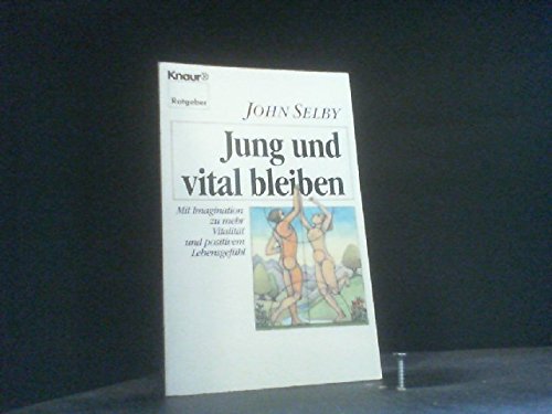 Jung und vital bleiben: Mit Imagination zu mehr Vitalität und positivem Lebensgefühl (Knaur Taschenbücher. Ratgeber) Lifestyle