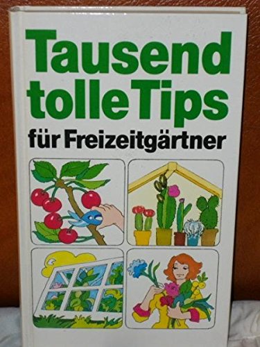 Tausend tolle Tips für Freizeitgärtner (Knaur Taschenbücher. Ratgeber) Garden & Plants