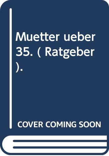 Mütter über 35: Alles über späten Kinderwunsch, Schwangerschaft und Geburt (Knaur Taschenbücher. Ratgeber) Books