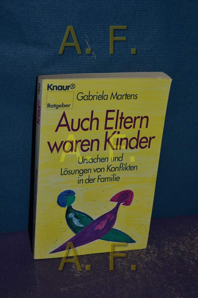 Auch Eltern waren Kinder: Ursachen und Lösungen von Konflikten in der Familie (Knaur Taschenbücher. Ratgeber) Parents & Children