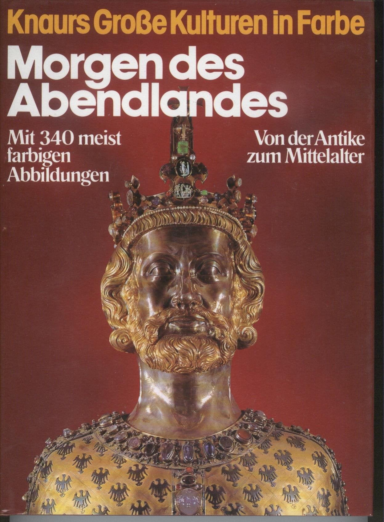 Knaurs große Kulturen in Farbe - Morgen des Abendlandes. Von der Antike zum Mittelalter Politics & History