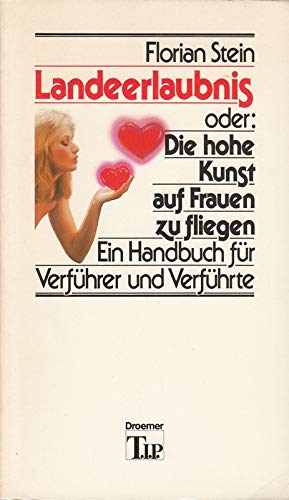 Landeerlaubnis oder: Die hohe Kunst auf Frauen zu fliegen: Ein Handbuch für Verführer und Verführte Social Sciences