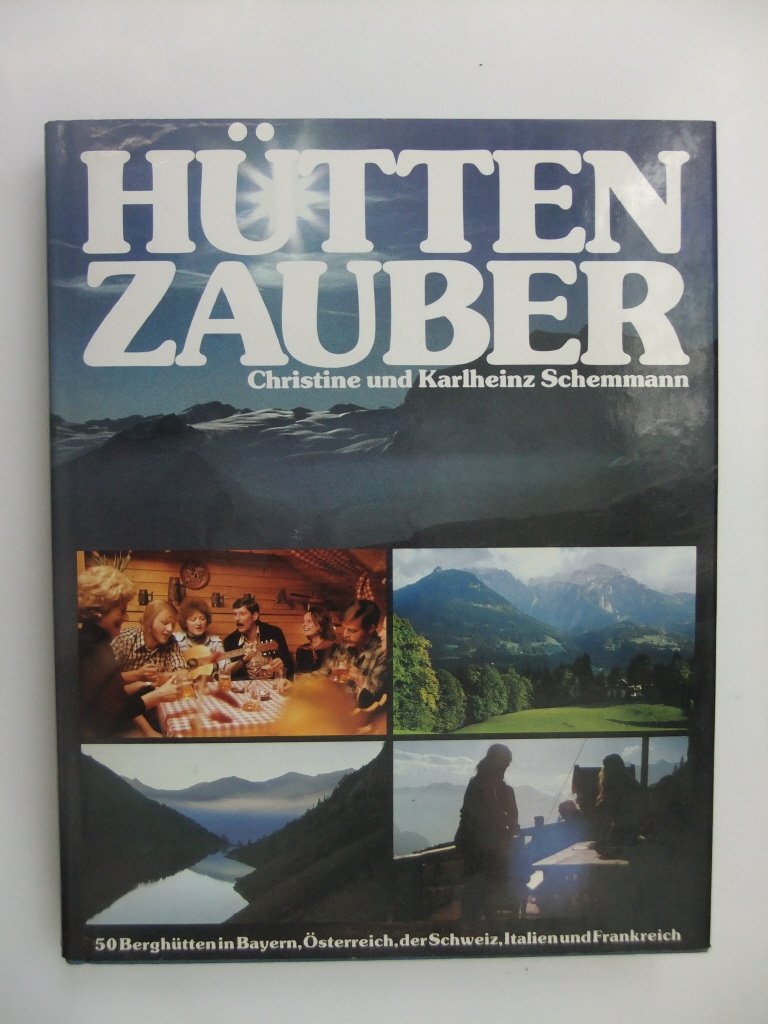 Hüttenzauber: 50 Berghütten in Bayern, Österreich, der Schweiz, Italien und Frankreich Books
