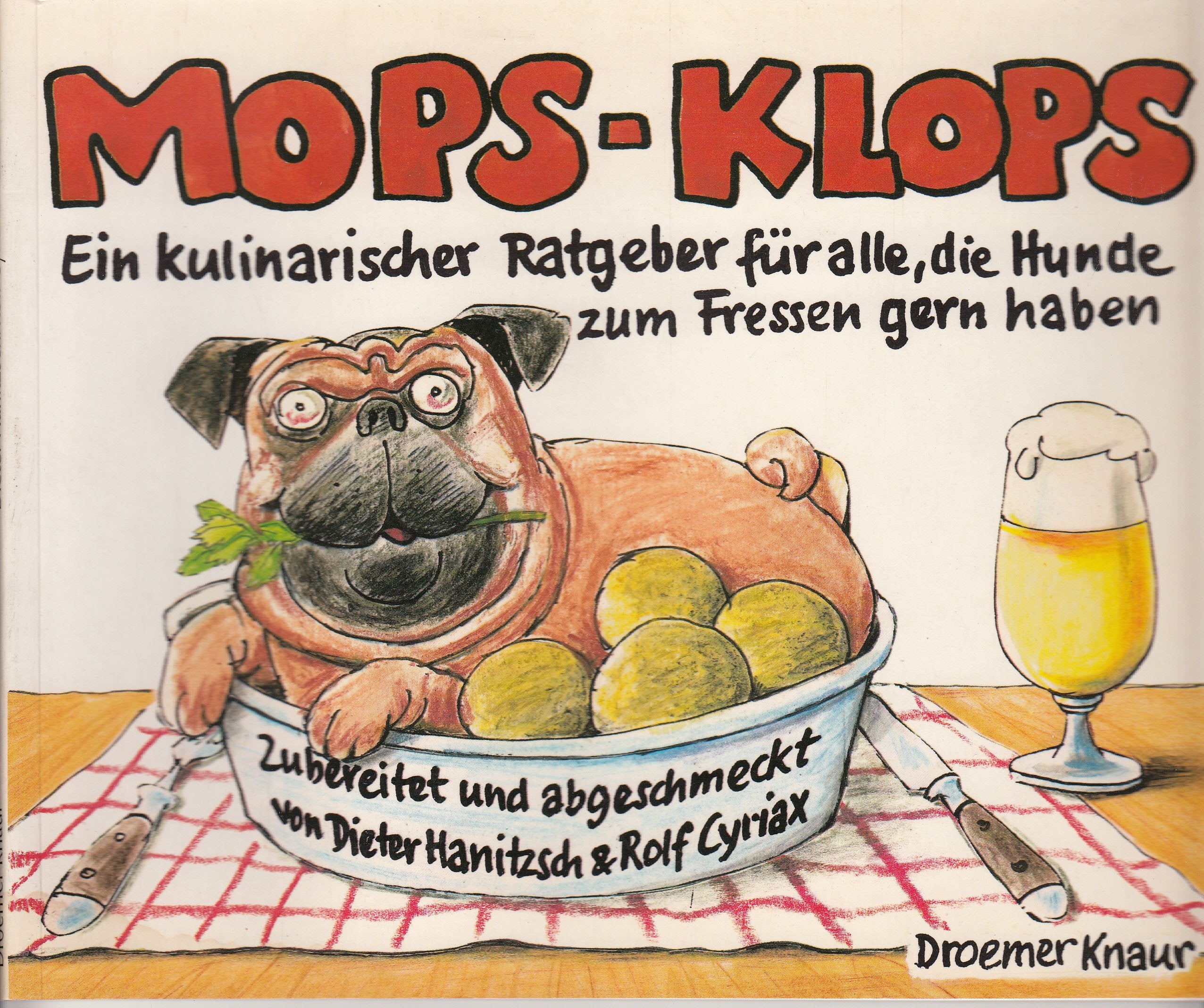 Mops-Klops: Ein kulinarischer Ratgeber für alle, die Hunde zum Fressen gern haben. Zubereitet und abgeschmeckt von Dieter Hanitzsch und Rolf Cyriax Books