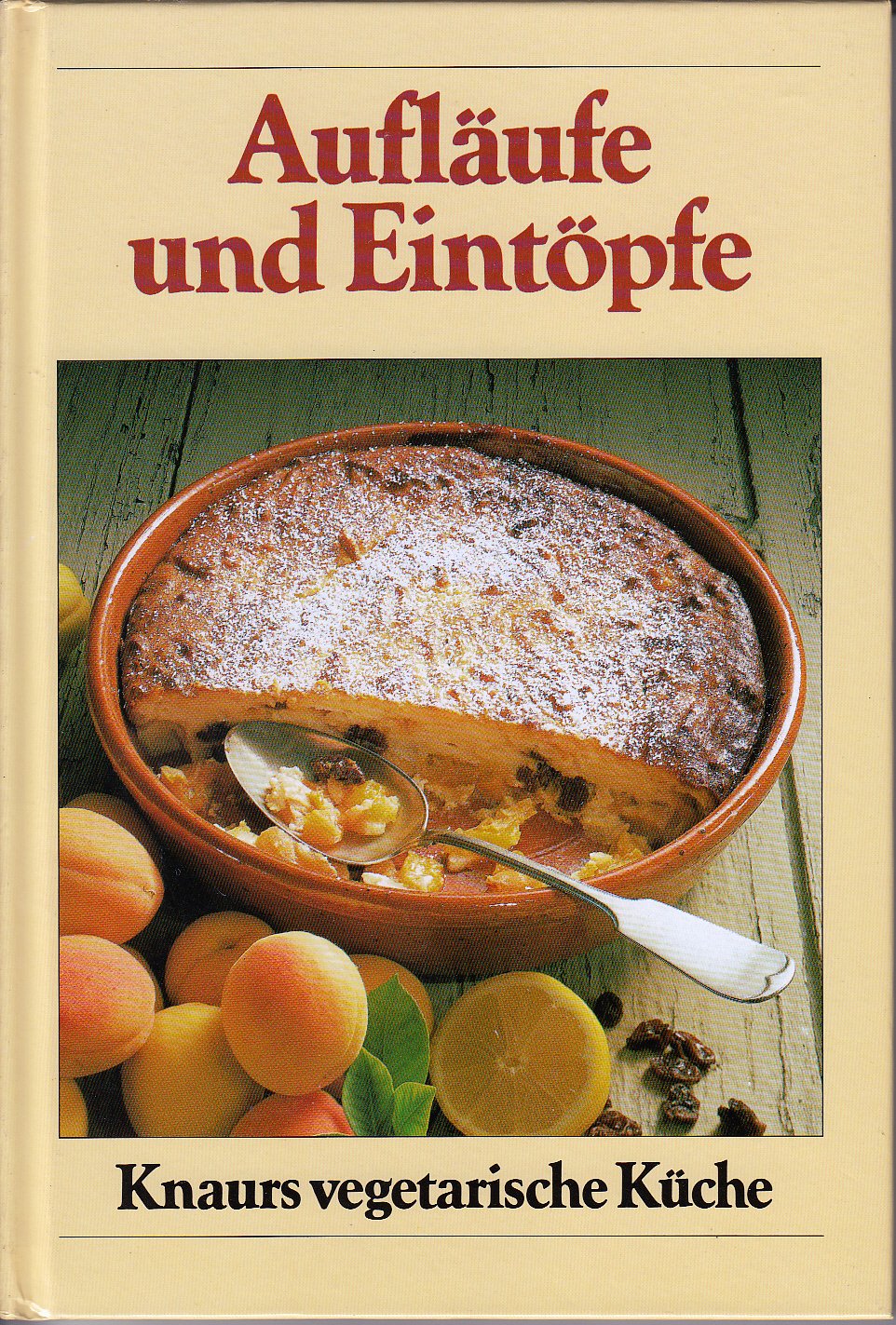 Knaurs Vegetarische Küche - Aufläufe und Eintöpfe Cooking & Enjoying
