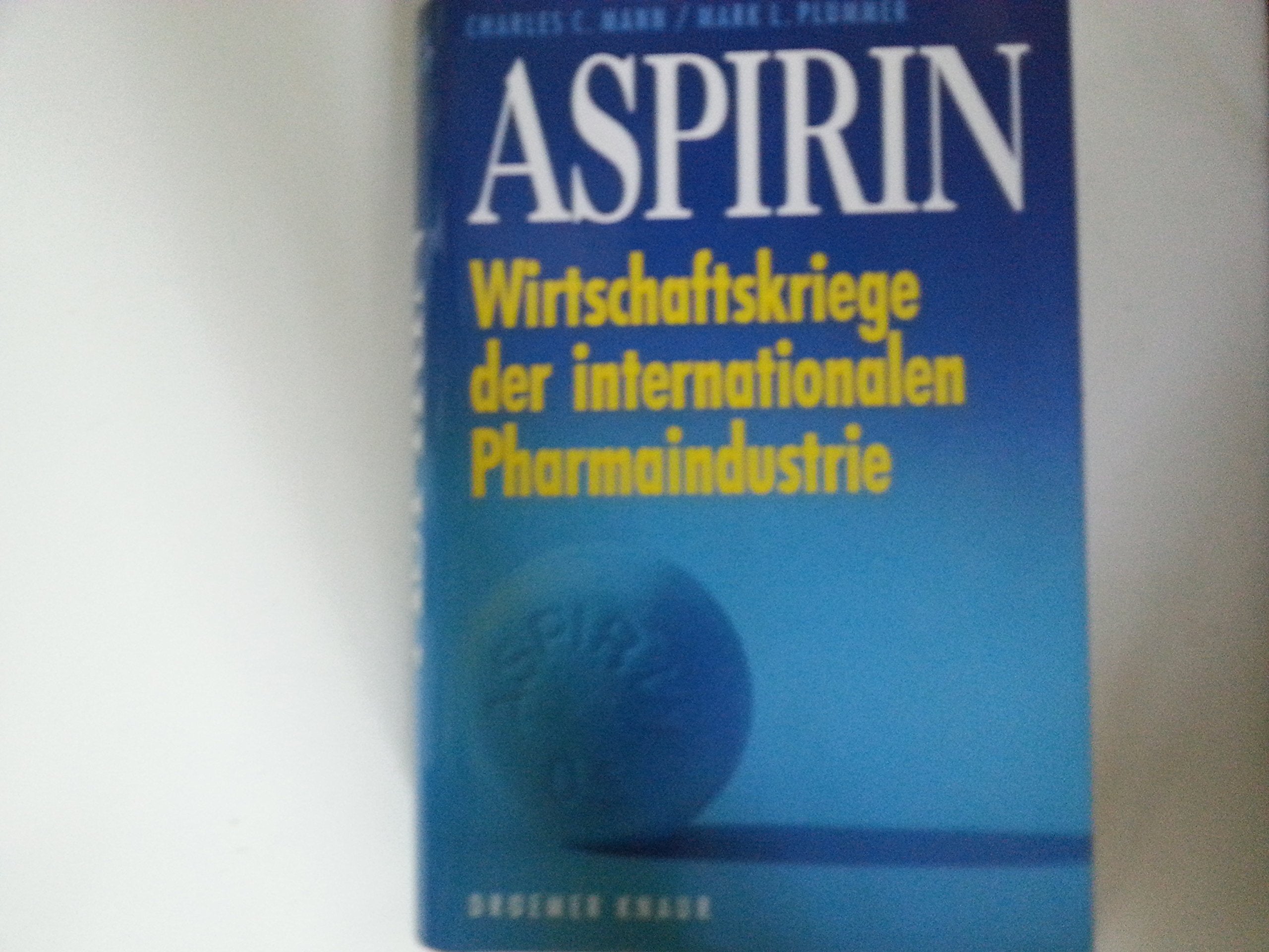 Aspirin: Wirtschaftskriege der internationalen Pharmaindustrie Business, Finance & Career