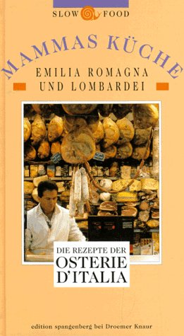Mammas Küche: Emiglia Romagna und Lombardei: Die Rezepte der Osterie d'Italia (Edition Spangenberg bei Droemer Knaur) Cooking & Enjoying
