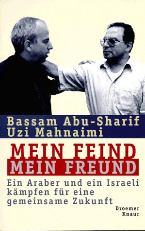 Mein Feind - mein Freund: Ein Araber und ein Israeli kämpfen für eine gemeinsame Zukunft Politics & History